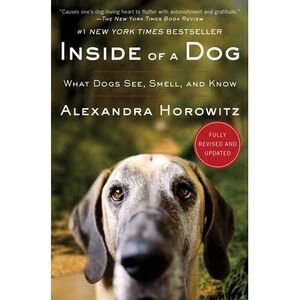 Inside of a Dog: What Dogs See, Smell, and Know -- Alexandra Horowitz
